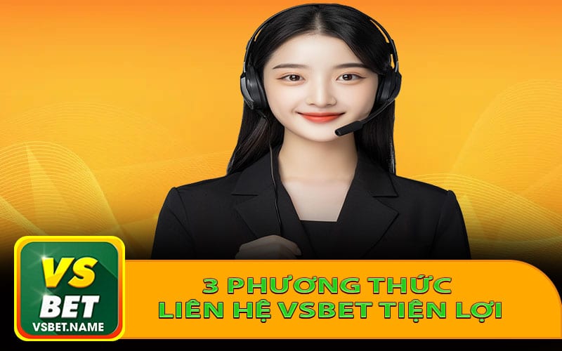 3 phương thức liên hệ Vsbet tiện lợi