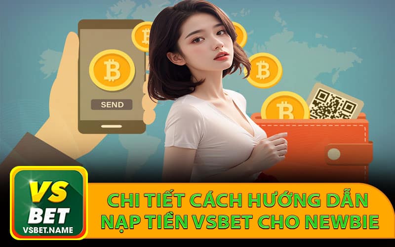 Chi tiết cách hướng dẫn nạp tiền Vsbet cho newbie