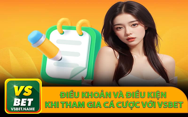 Điều khoản và điều kiện khi tham gia cá cược với Vsbet