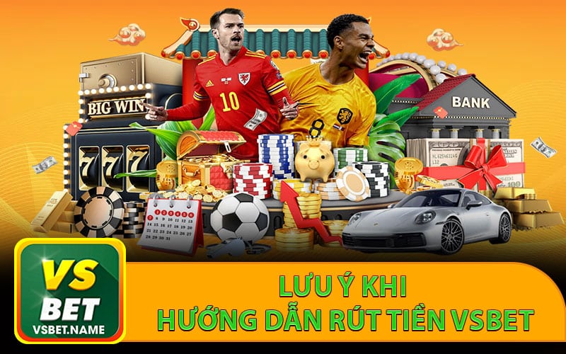 Lưu ý khi hướng dẫn rút tiền Vsbet
