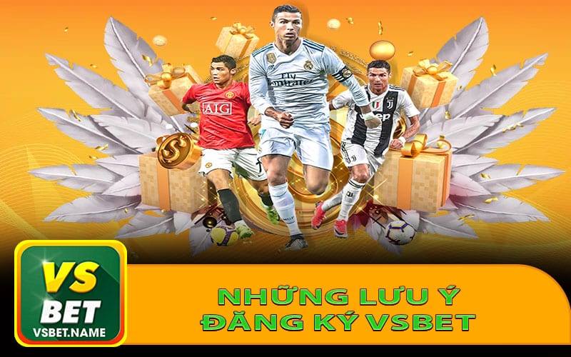 Tổng hợp những lưu ý quan trọng khi đăng ký Vsbet