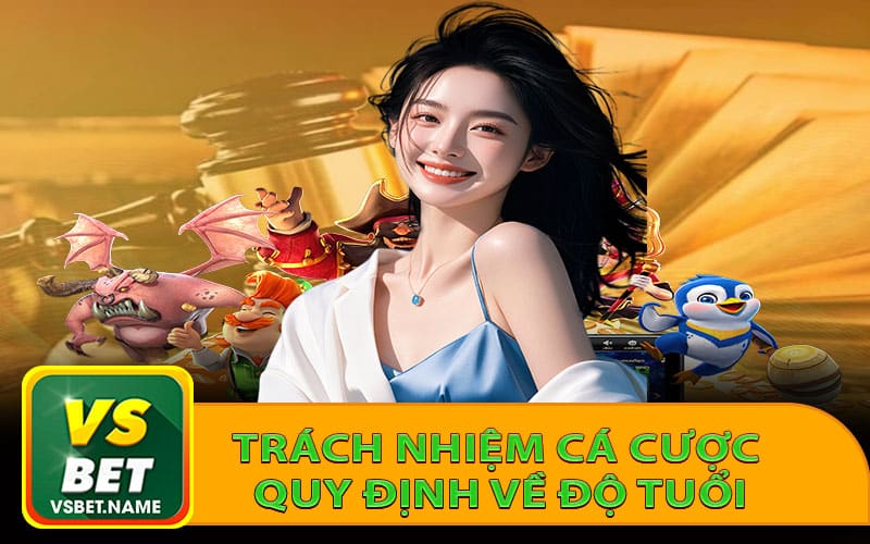 Trách nhiệm cá cược quy định về độ tuổi