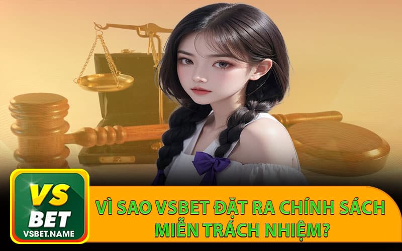 Vì sao Vsbet đặt ra chính sách miễn trách nhiệm?